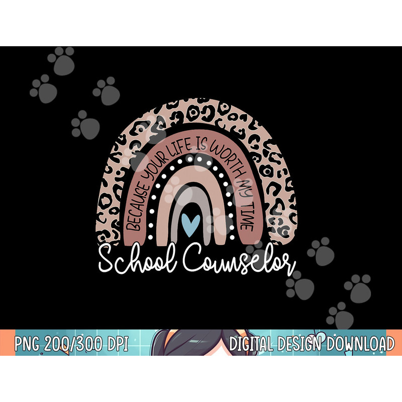 School Counselor Because Your Life Worth My Time RainBow png, sublimation.jpg