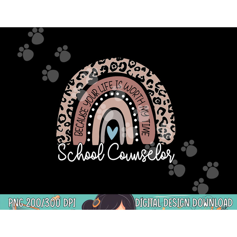 School Counselor Because Your Life Worth My Time RainBow png, sublimation copy.jpg