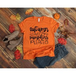 autumn leaves and pumpkins please shirt - fall shirt - autumn shirt - pumpkin spice shirt - fall women's shirt - fall gr