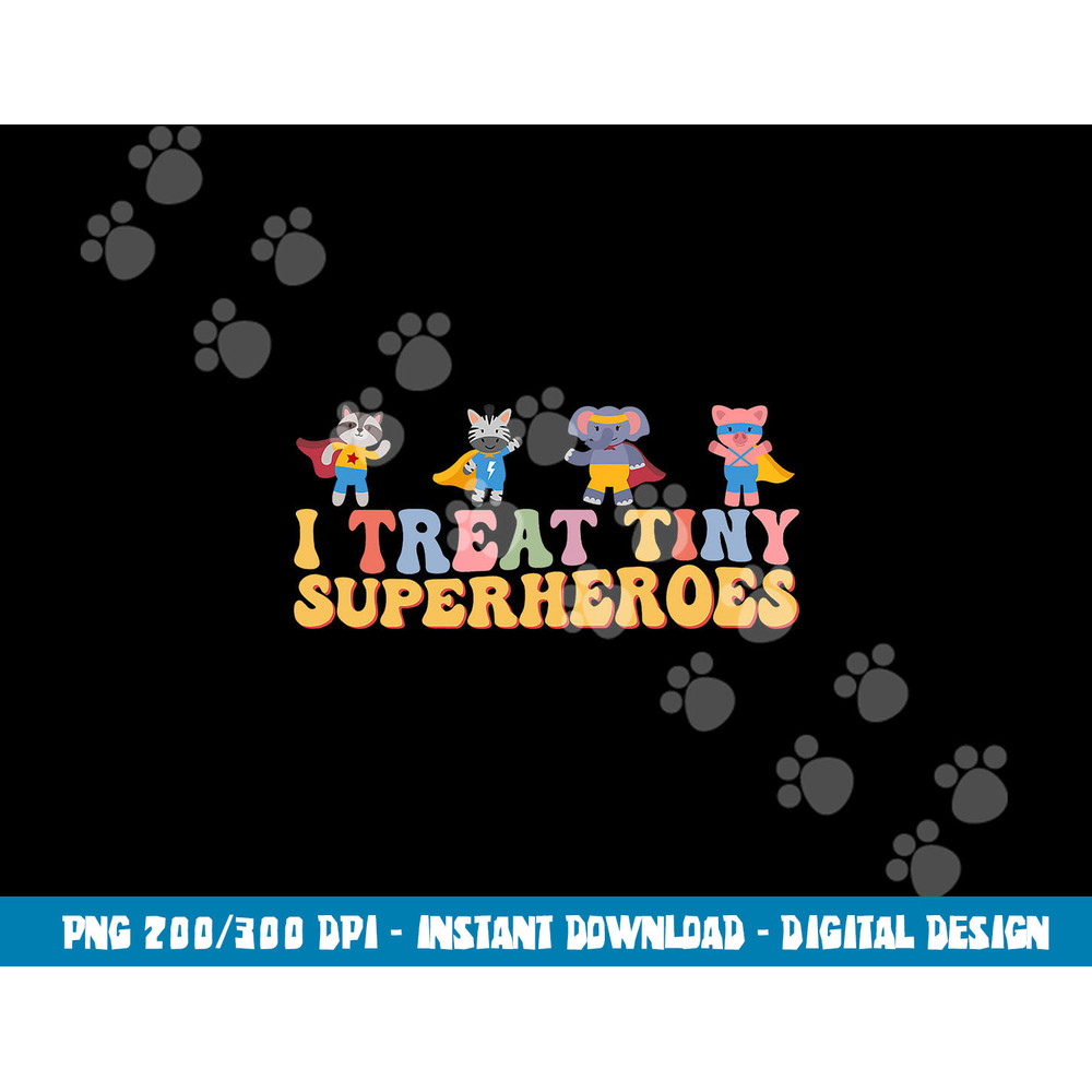 I Treat Tiny Superheroes Pediatric Nurse Superhero Animals png,sublimation copy.jpg