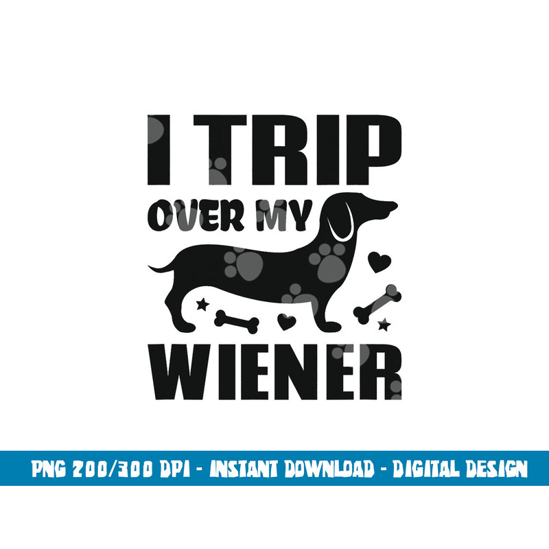 I Trip Over My Wiener Best friend Dog Lover Dachshund png, sublimation copy.jpg