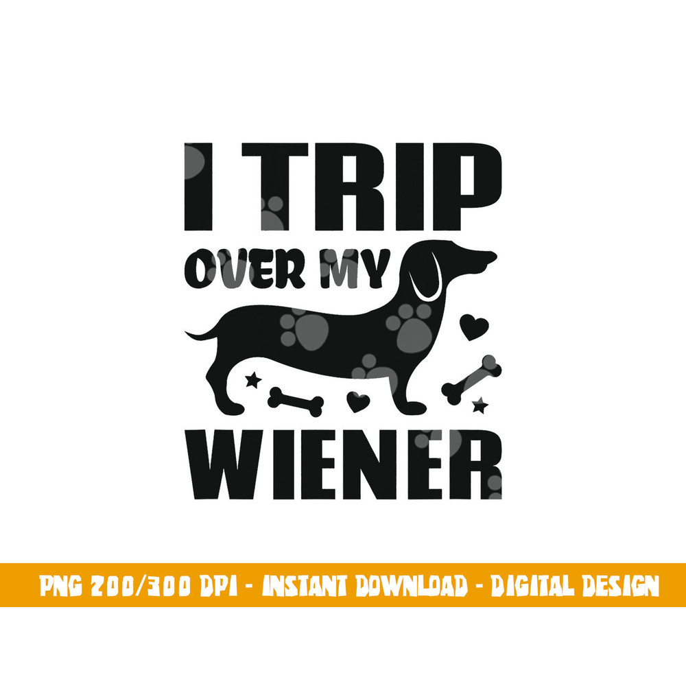 I Trip Over My Wiener Best friend Dog Lover Dachshund  png, sublimation copy.jpg