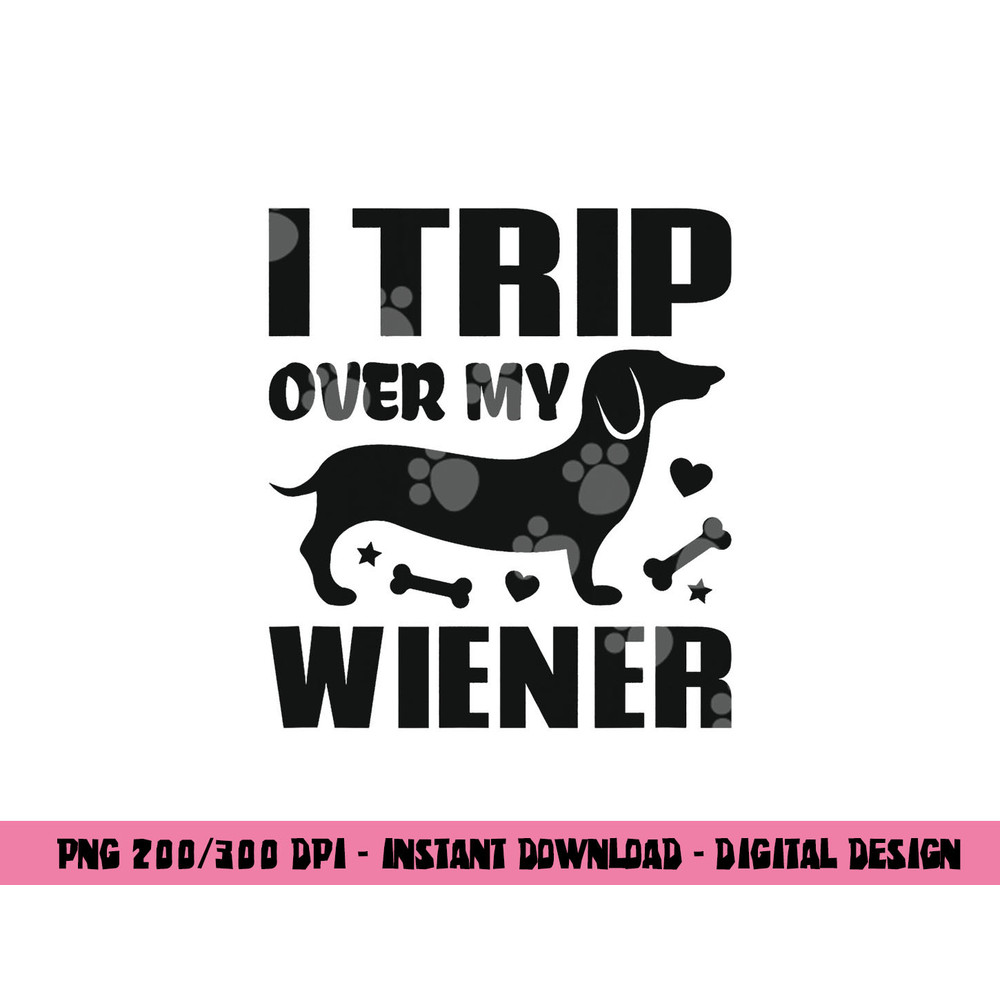 I Trip Over My Wiener Best friend Dog Lover Dachshund png, sublimation copy.jpg