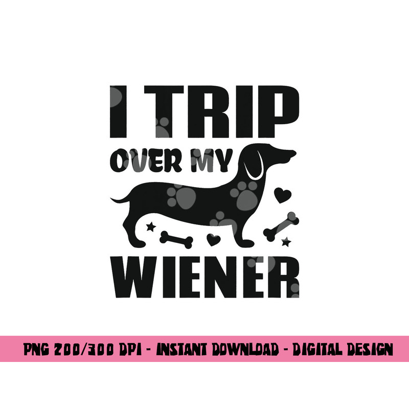 I Trip Over My Wiener Best friend Dog Lover Dachshund png, sublimation copy.jpg