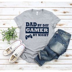 gamer dad shirt, video gamer shirt, funny dad t shirt, fathers day shirt, dad by day gamer by night shirt, dad birthday