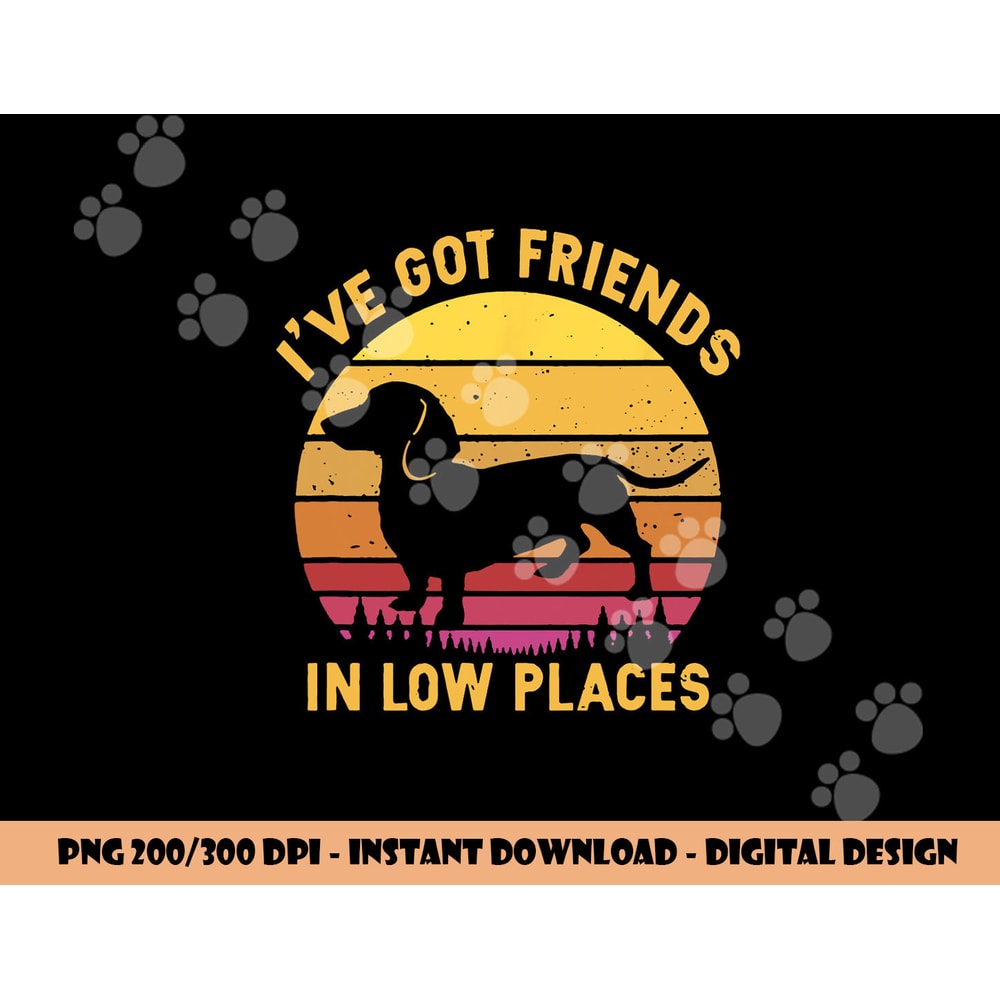 I ve got friends in low places funny dachshund apparel png, sublimation copy.jpg