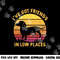 I ve got friends in low places funny dachshund apparel png, sublimation copy.jpg