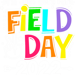 school field day teacher i m just here for field day 2023  png, sublimation copy