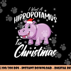i want a hippopotamus for christmas shirt xmas hippo png, sublimation copy