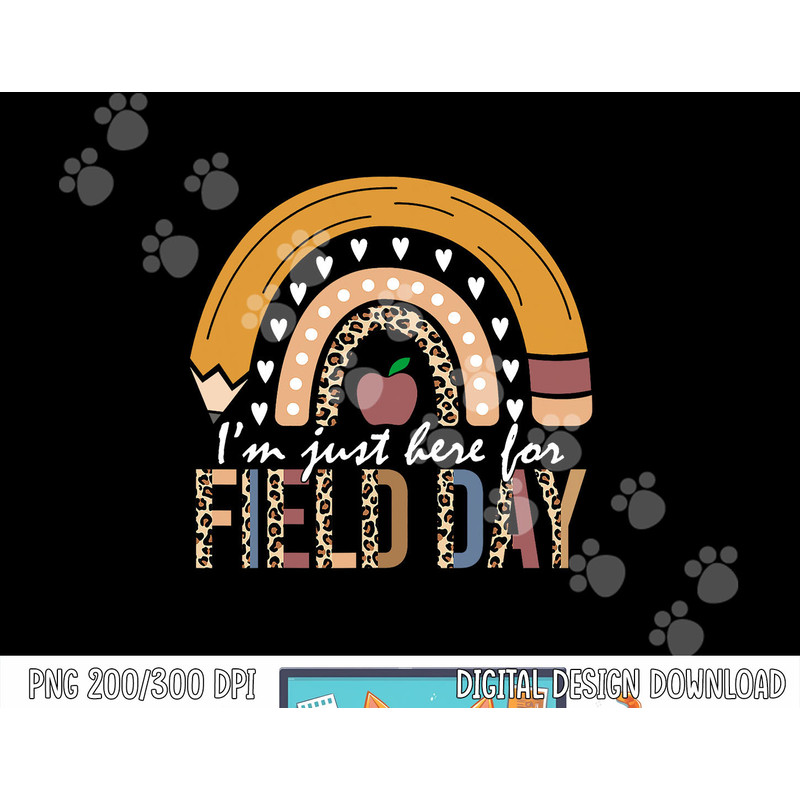 School Field Day Teacher I m Just Here For Field Day Leopard png, sublimation copy.jpg
