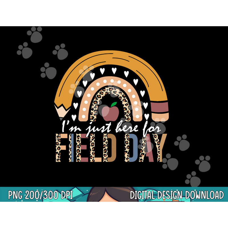 School Field Day Teacher I m Just Here For Field Day Leopard png, sublimation copy.jpg