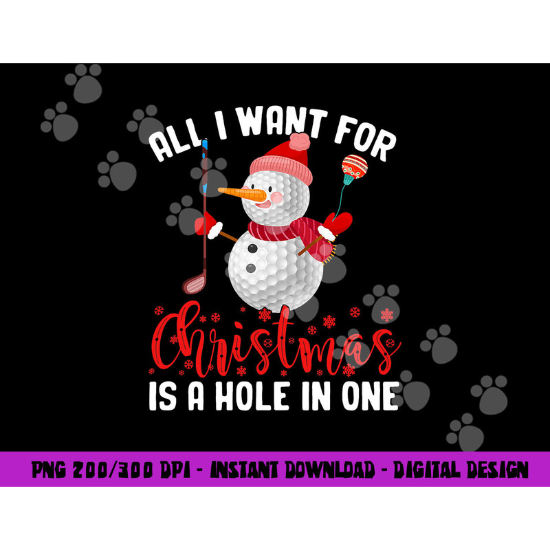 I Want For Christmas Is A Hole In One Golf Ball Snowman Xmas png, sublimation copy.jpg