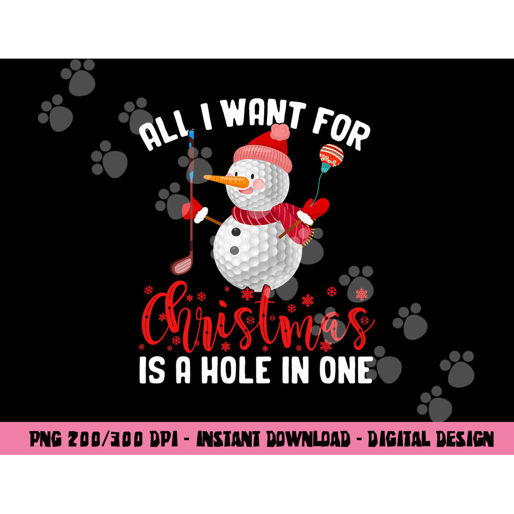 I Want For Christmas Is A Hole In One Golf Ball Snowman Xmas png, sublimation copy.jpg