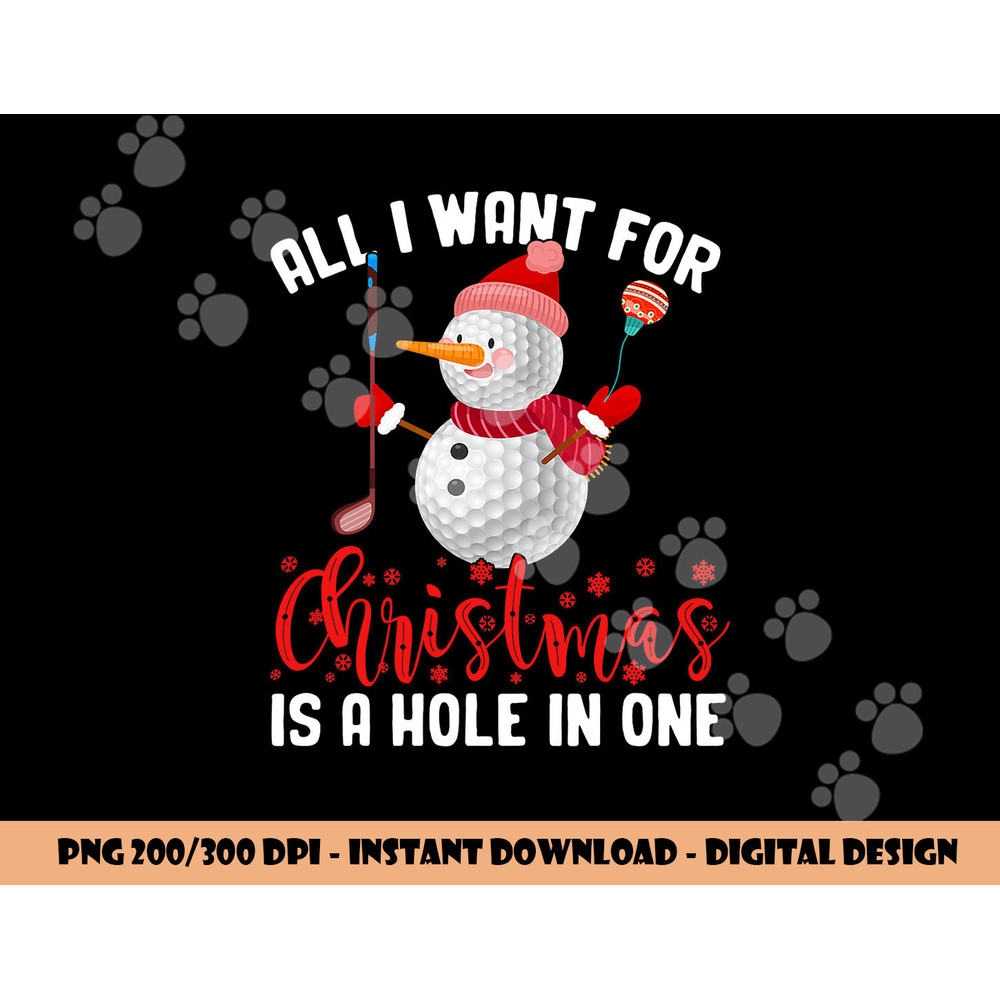 I Want For Christmas Is A Hole In One Golf Ball Snowman Xmas png, sublimation copy.jpg
