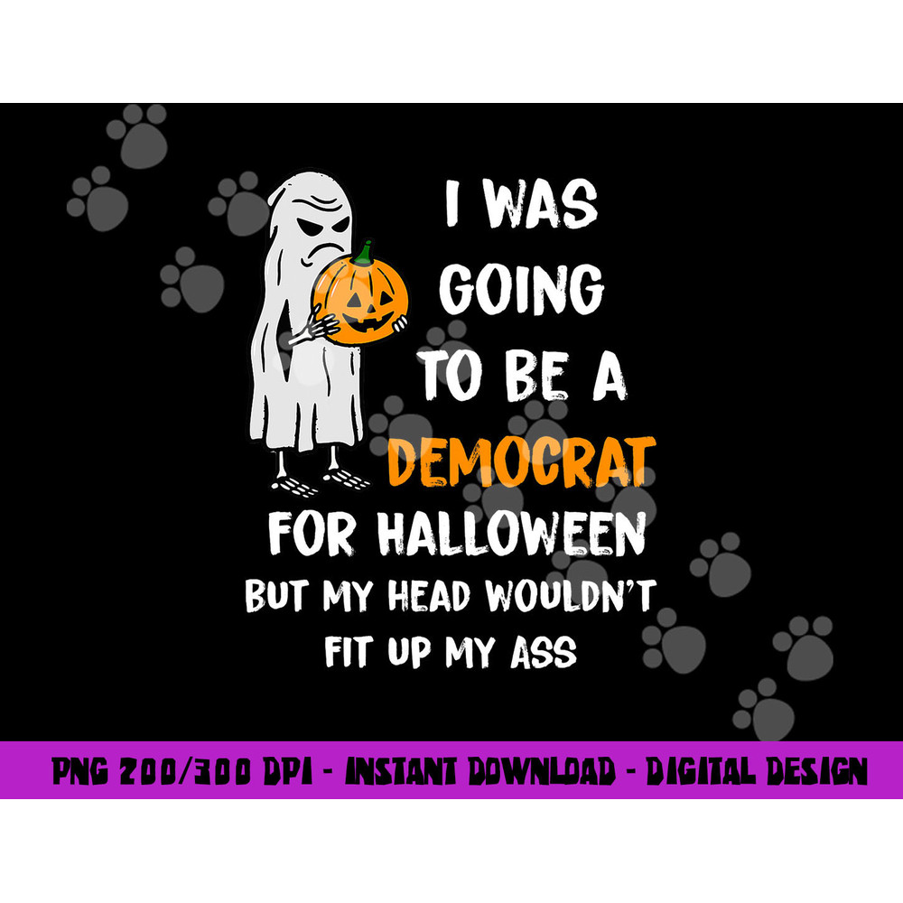 I was going to be a Democrat for Halloween Funny png, sublimation png, sublimation copy.jpg
