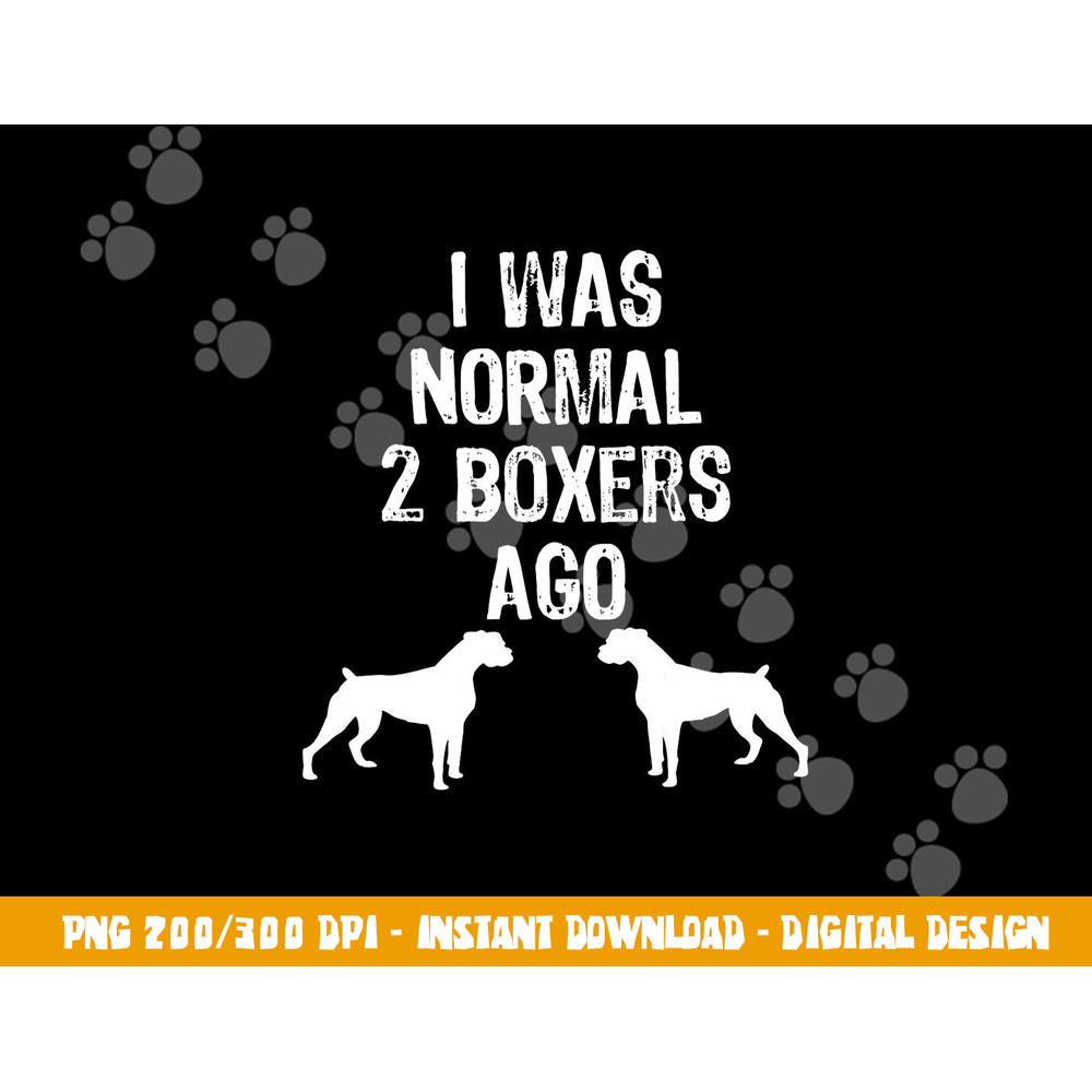 I Was Normal 2 Boxers Ago - Funny Dog T Shirt copy.jpg