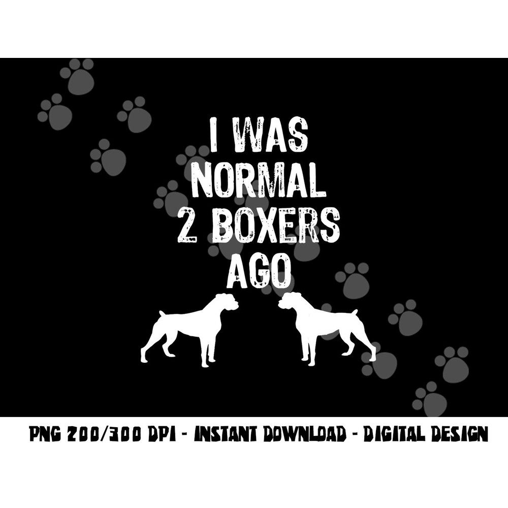 I Was Normal 2 Boxers Ago - Funny Dog T Shirt copy.jpg