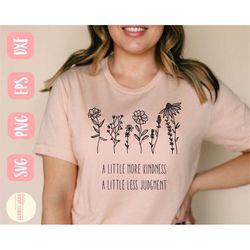 a little more kindness a little less judgment svg design - wild flower svg file for cricut - choose kindness svg - cut f