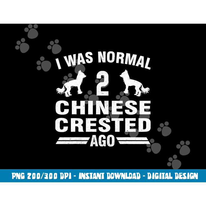 I Was Normal 2 Chinese Crested Ago Puff Dog Lover png, sublimation copy.jpg