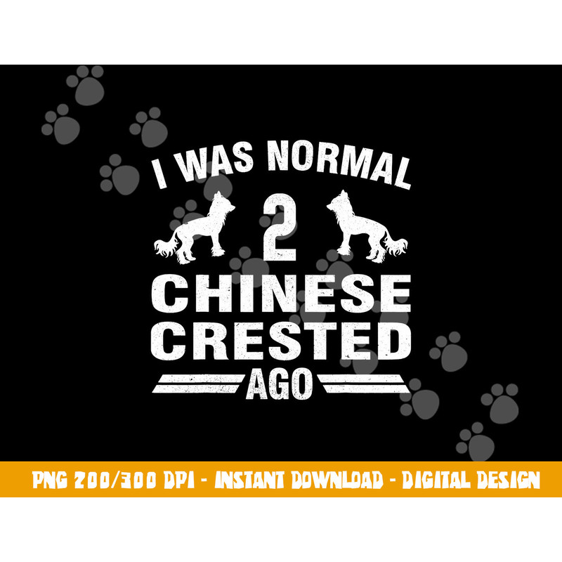 I Was Normal 2 Chinese Crested Ago Puff Dog Lover  png, sublimation copy.jpg