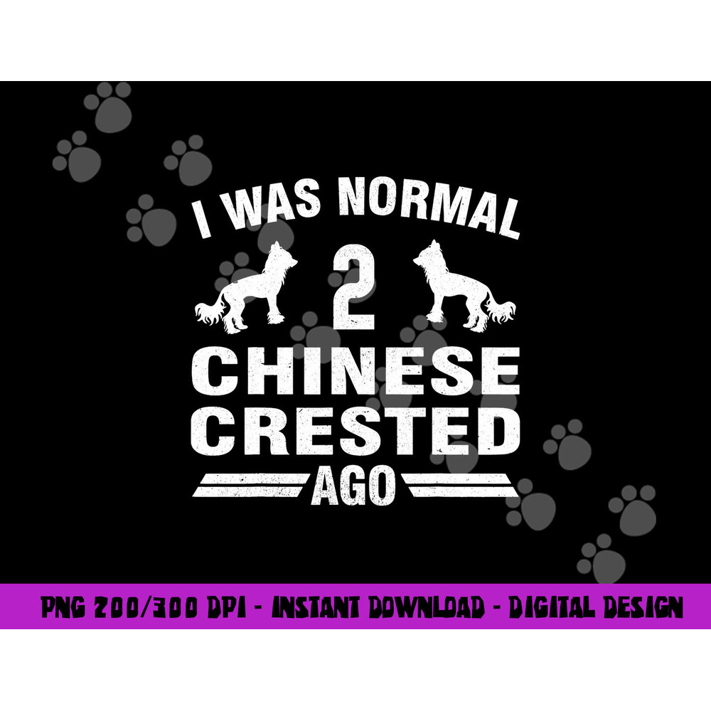 I Was Normal 2 Chinese Crested Ago Puff Dog Lover png, sublimation copy.jpg