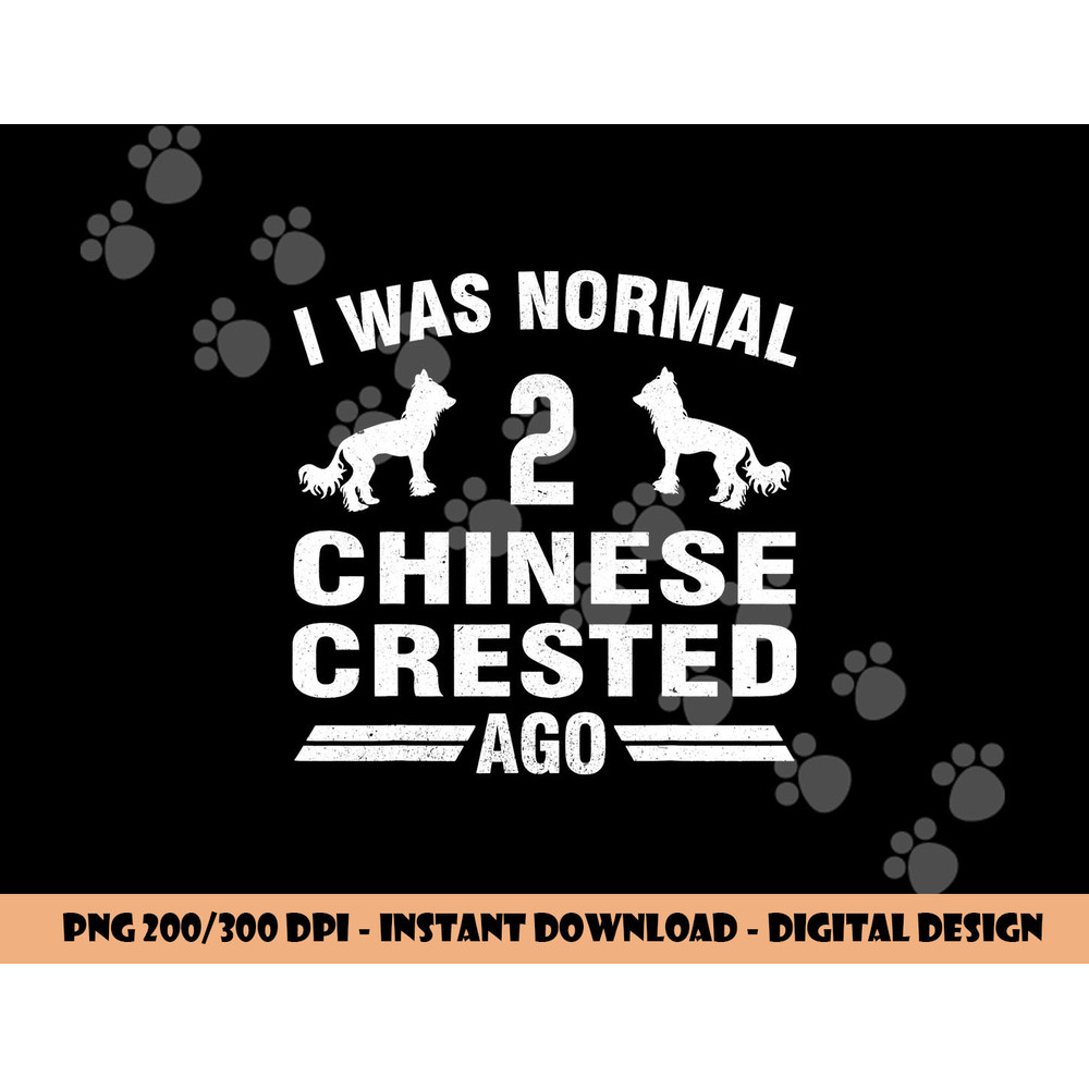 I Was Normal 2 Chinese Crested Ago Puff Dog Lover png, sublimation copy.jpg