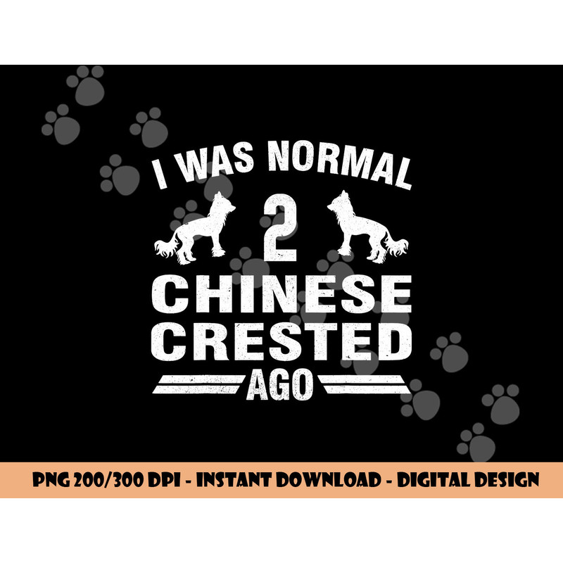 I Was Normal 2 Chinese Crested Ago Puff Dog Lover png, sublimation copy.jpg