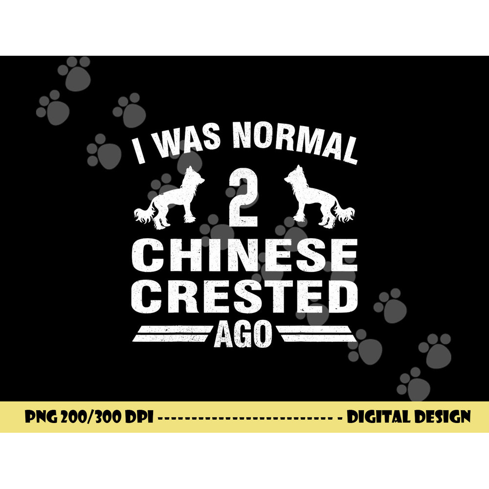 I Was Normal 2 Chinese Crested Ago Puff Dog Lover png, sublimation copy.jpg