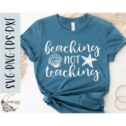 beaching not teaching svg, summer vacation svg, funny teacher vacation svg, schools out svg, svg,png, eps, instant downl