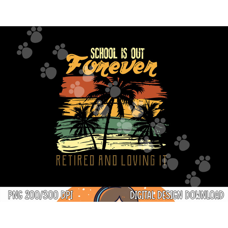 School Is Out Forever Retiring Teacher Gift Design png, sublimation copy.jpg