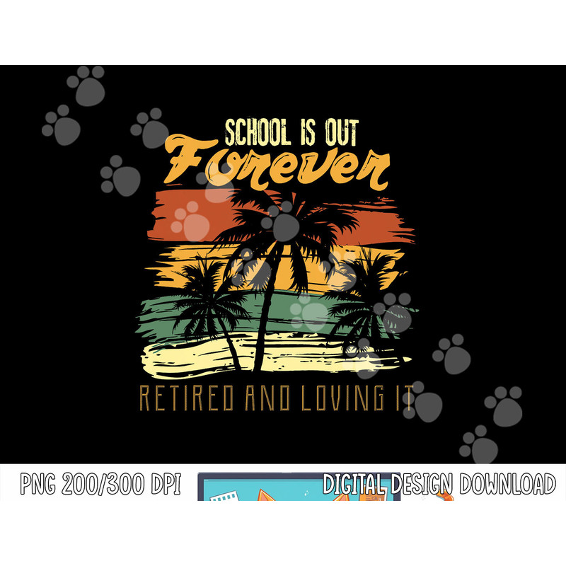 School Is Out Forever Retiring Teacher Gift Design png, sublimation copy.jpg