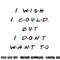 I wish I Could, But I Don t Want To Funny Quote png, sublimation copy.jpg