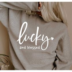 lucky and blessed svg, st patricks day svg, lucky svg, st patricks shirt svg, irish svg, shamrock svg, clover svg, png c