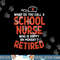 School Nurse Happy On Monday Retired Funny Retirement Gift png, sublimation copy.jpg