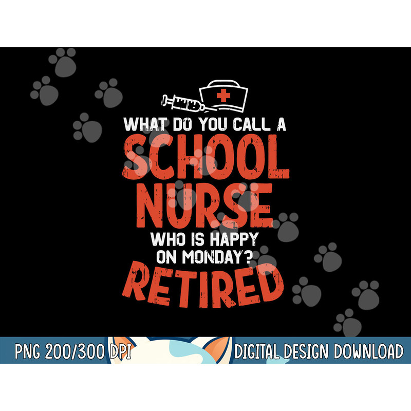 School Nurse Happy On Monday Retired Funny Retirement Gift png, sublimation copy.jpg