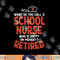 School Nurse Happy On Monday Retired Funny Retirement Gift png, sublimation copy.jpg