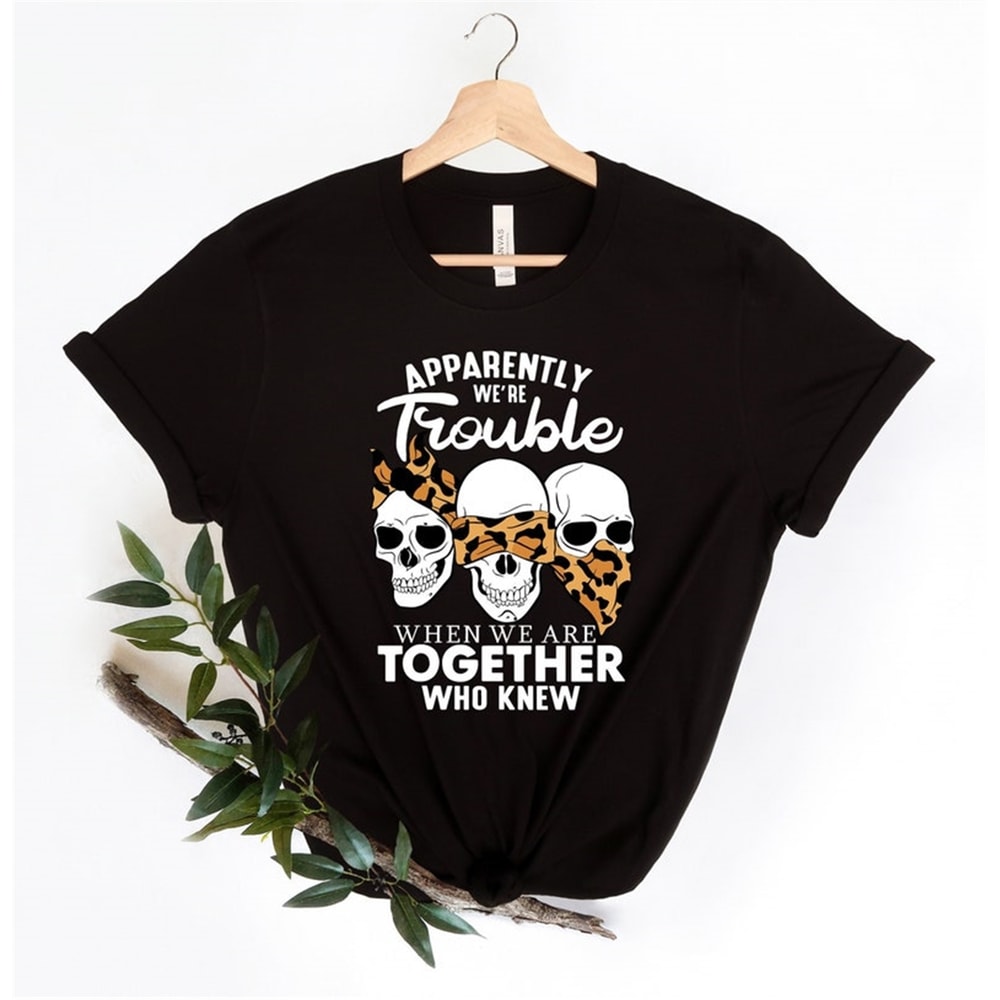 MR-482023222849-apparently-we-are-trouble-when-we-are-together-who-knew-shirt-image-1.jpg