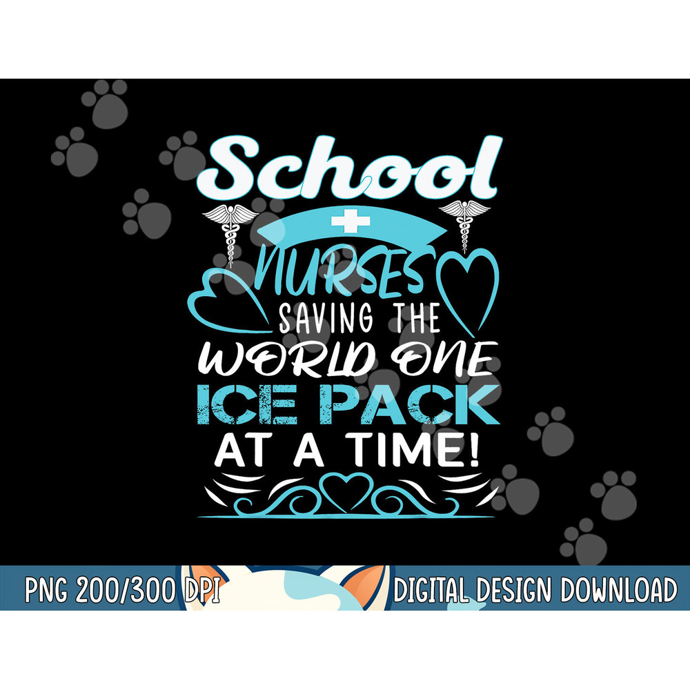 School Nurses Saving The World One Ice Pack At A Time png, sublimation copy.jpg
