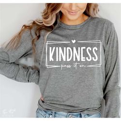 kindness pass it on svg, inspirational svg, motivational svg, be kind svg, kindness svg, gift for her svg, png cut file