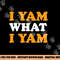 I Yam What I Yam Funny Thanksgiving Food Pun Sweet Potato png, sublimation copy.jpg