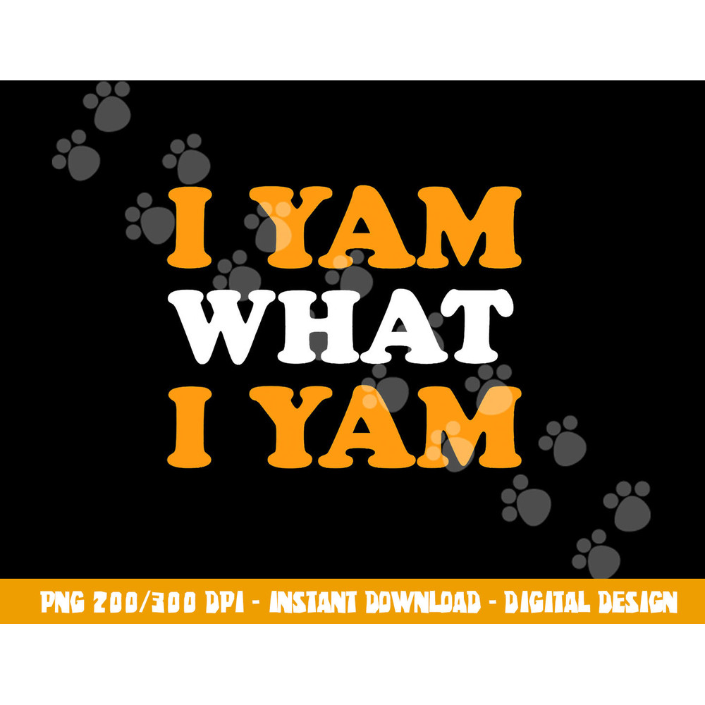 I Yam What I Yam Funny Thanksgiving Food Pun Sweet Potato png, sublimation copy.jpg