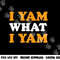 I Yam What I Yam Funny Thanksgiving Food Pun Sweet Potato png, sublimation copy.jpg