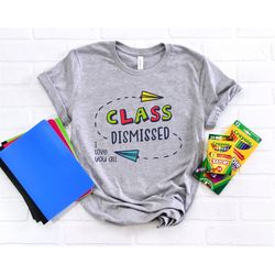 i love you all class dismissed teacher shirt, retired teacher shirt, end of school teacher shirt, last day of school tea