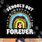 School s Out Forever Rainbow Teacher Retirement Teacher Life png, sublimation copy.jpg