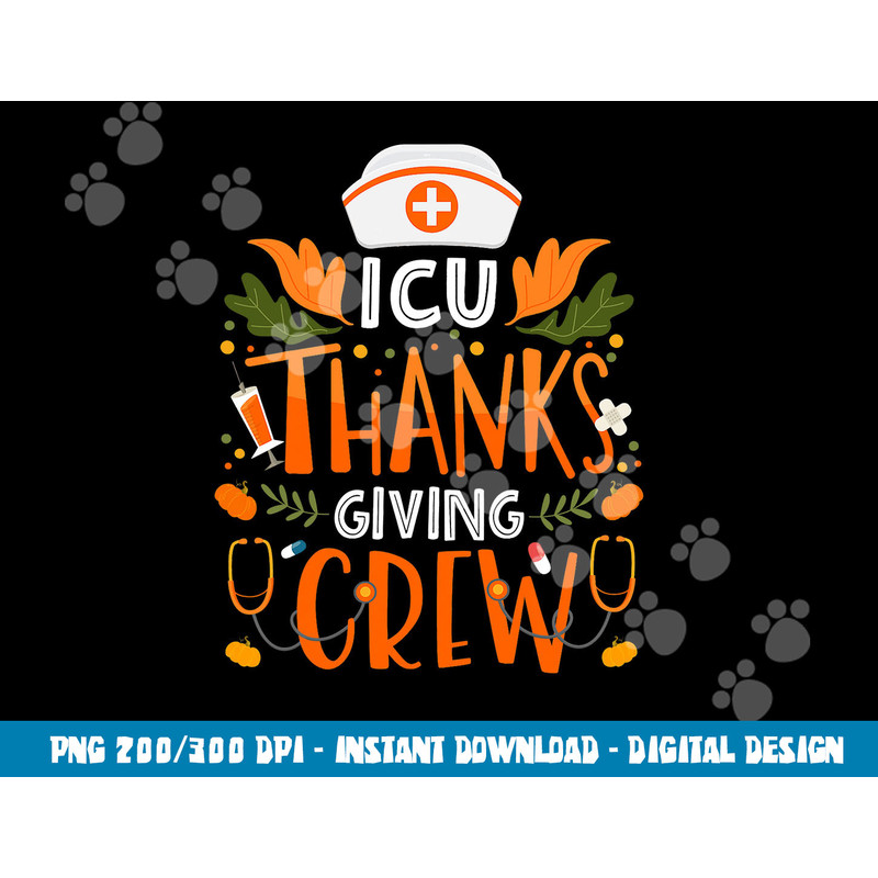 ICU Thanksgiving Nurse Crew Thanksgiving Intensive Care Unit png, sublimation copy.jpg