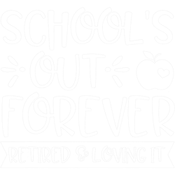 school s out forever retired & loving it teacher retirement  png, sublimation copy