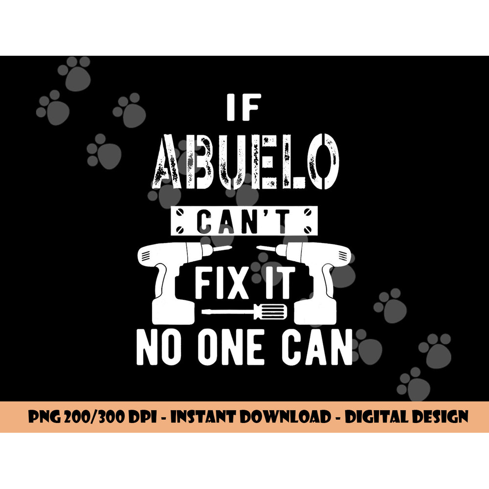 If Abuelo Can t Fix It No One Can Mexican Spanish Grandpa png, sublimation copy.jpg