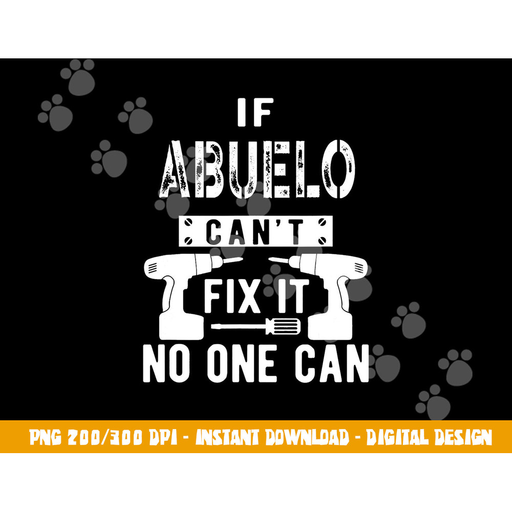 If Abuelo Can t Fix It No One Can Mexican Spanish Grandpa png, sublimation copy.jpg