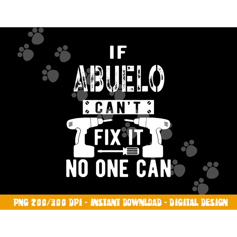 If Abuelo Can t Fix It No One Can Mexican Spanish Grandpa png, sublimation copy.jpg