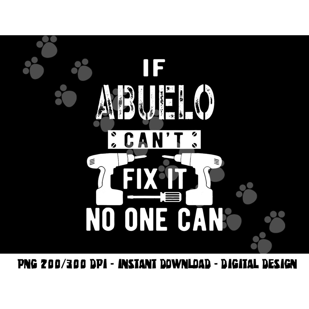 If Abuelo Can t Fix It No One Can Mexican Spanish Grandpa png, sublimation copy.jpg